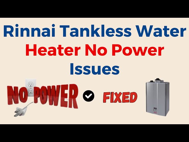 Rinnai Tankless Water Heater No Power to Controller: Troubleshooting Tips