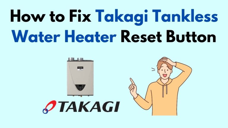 Takagi Water Heater Reset Button: Troubleshooting Tips