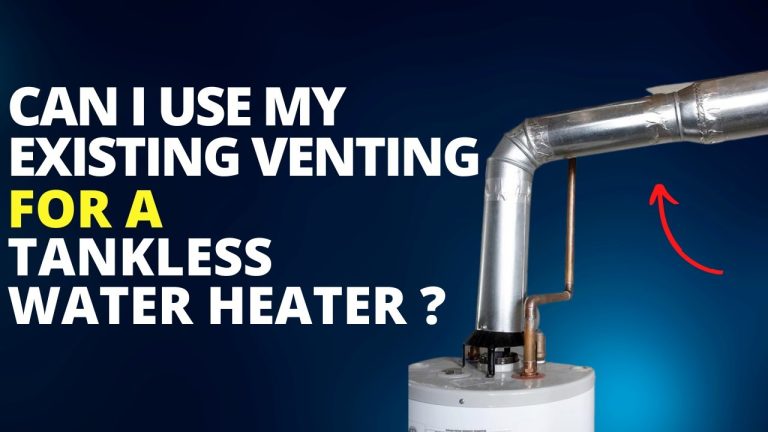 Can I Use Existing Vent for Tankless Water Heater: A Smart Shift?