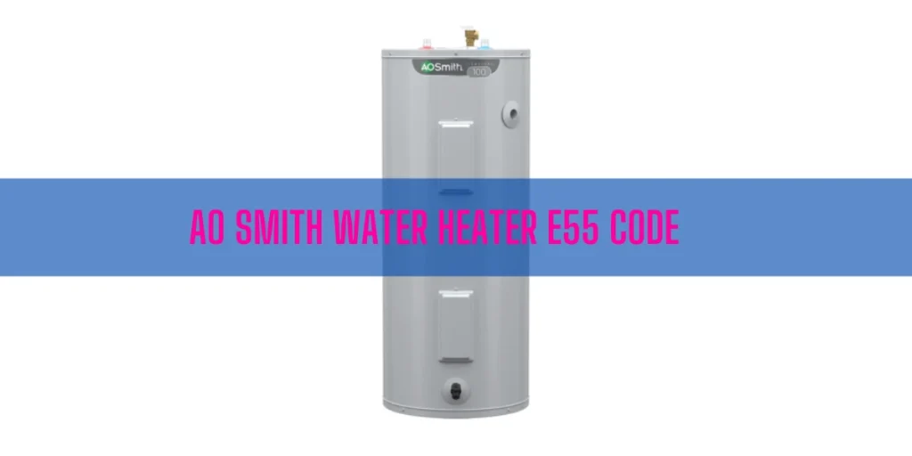 Ao Smith Water Heater E55 Code